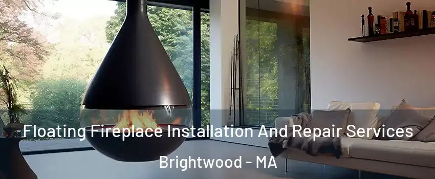 Floating Fireplace Installation And Repair Services Brightwood - MA