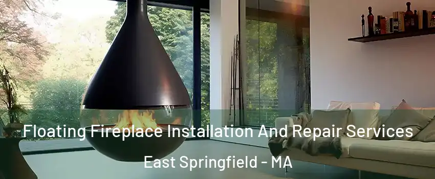 Floating Fireplace Installation And Repair Services East Springfield - MA