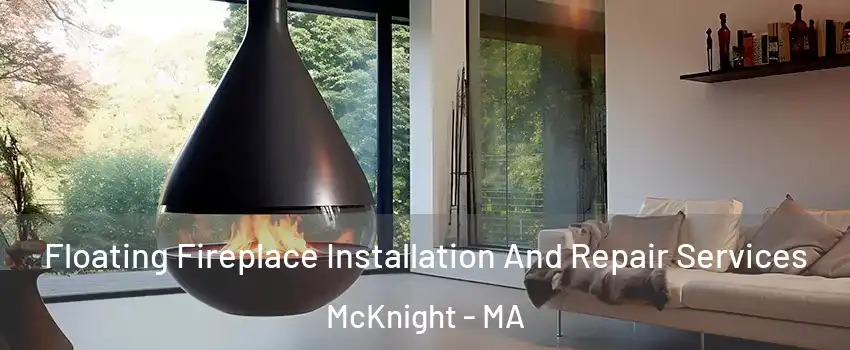 Floating Fireplace Installation And Repair Services McKnight - MA
