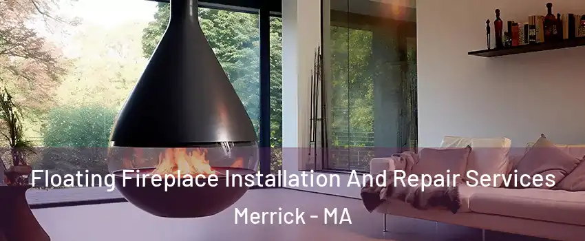Floating Fireplace Installation And Repair Services Merrick - MA