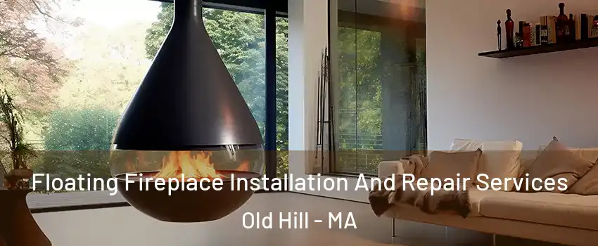 Floating Fireplace Installation And Repair Services Old Hill - MA