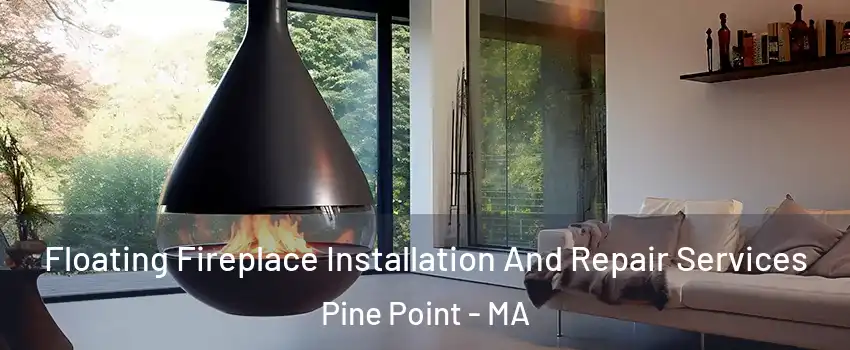 Floating Fireplace Installation And Repair Services Pine Point - MA