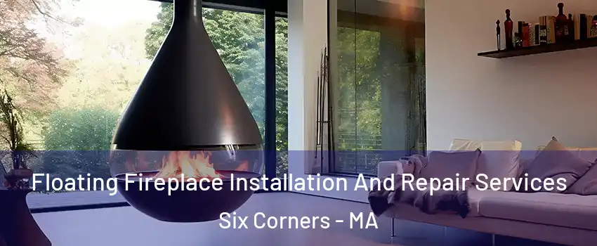 Floating Fireplace Installation And Repair Services Six Corners - MA