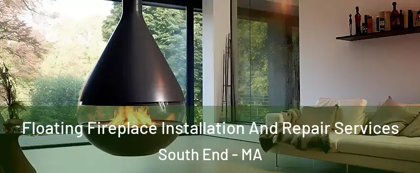 Floating Fireplace Installation And Repair Services South End - MA