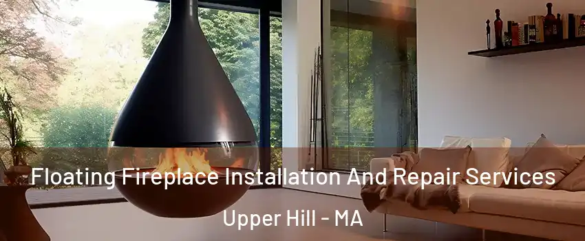 Floating Fireplace Installation And Repair Services Upper Hill - MA