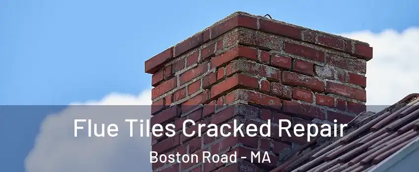 Flue Tiles Cracked Repair Boston Road - MA