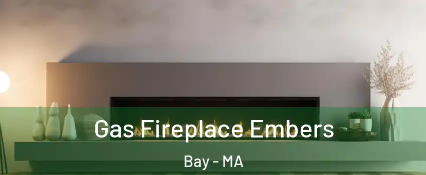 Gas Fireplace Embers Bay - MA