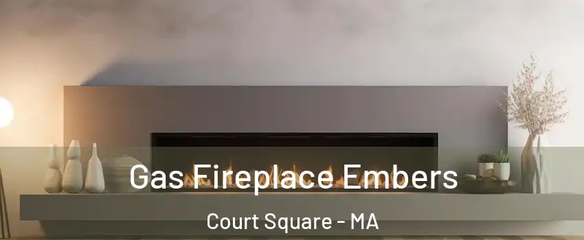Gas Fireplace Embers Court Square - MA