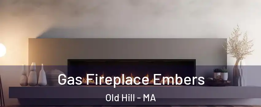 Gas Fireplace Embers Old Hill - MA