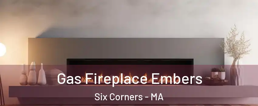 Gas Fireplace Embers Six Corners - MA