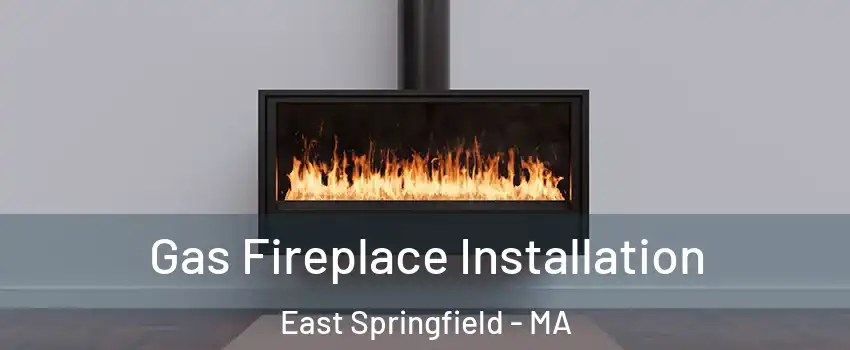 Gas Fireplace Installation East Springfield - MA