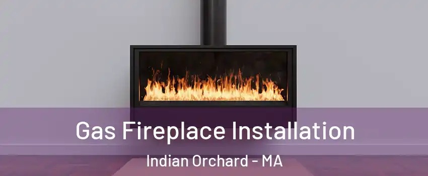 Gas Fireplace Installation Indian Orchard - MA