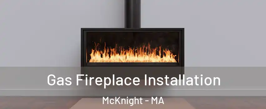 Gas Fireplace Installation McKnight - MA