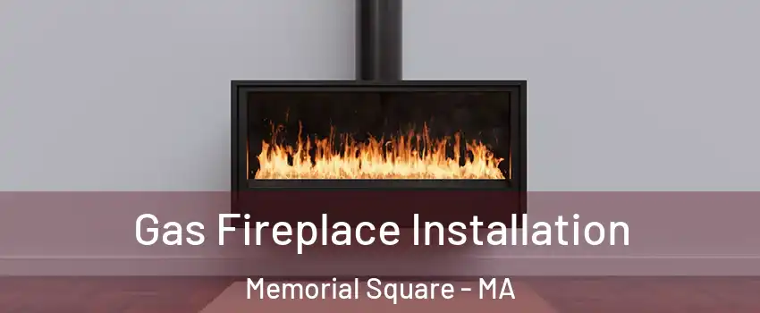 Gas Fireplace Installation Memorial Square - MA