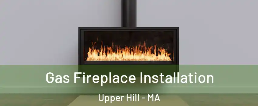 Gas Fireplace Installation Upper Hill - MA