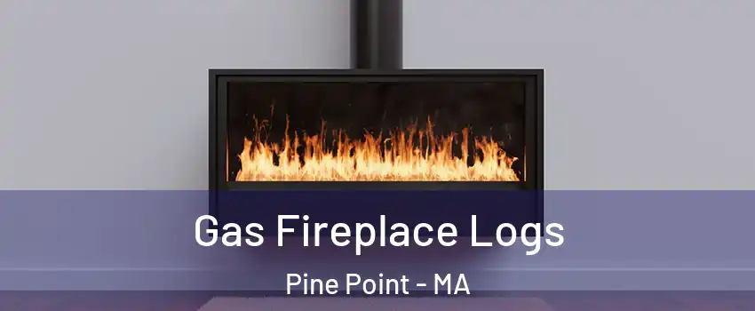 Gas Fireplace Logs Pine Point - MA