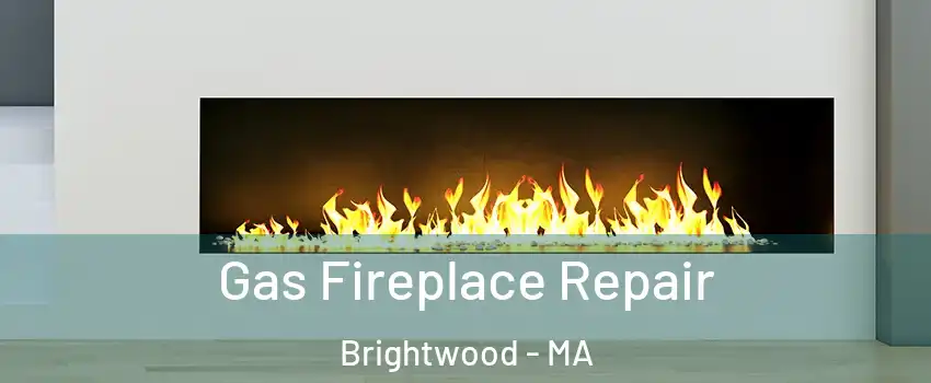 Gas Fireplace Repair Brightwood - MA