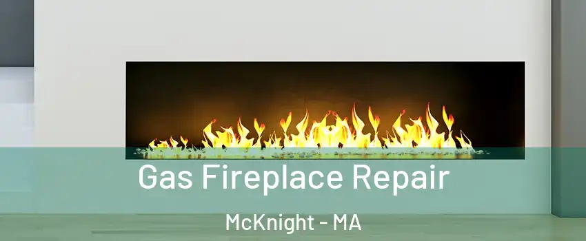 Gas Fireplace Repair McKnight - MA
