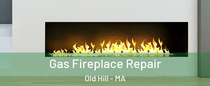 Gas Fireplace Repair Old Hill - MA