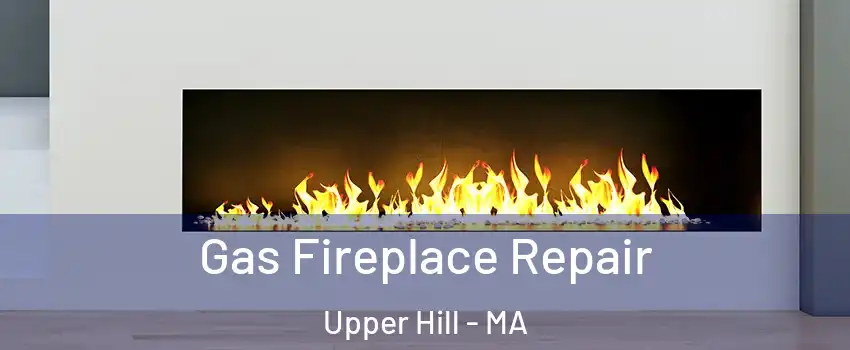 Gas Fireplace Repair Upper Hill - MA