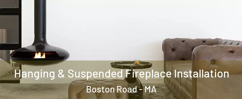 Hanging & Suspended Fireplace Installation Boston Road - MA
