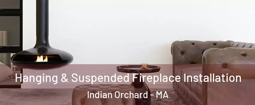 Hanging & Suspended Fireplace Installation Indian Orchard - MA