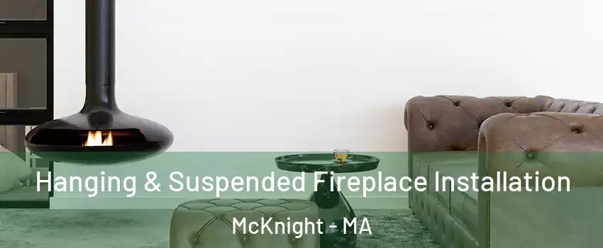 Hanging & Suspended Fireplace Installation McKnight - MA