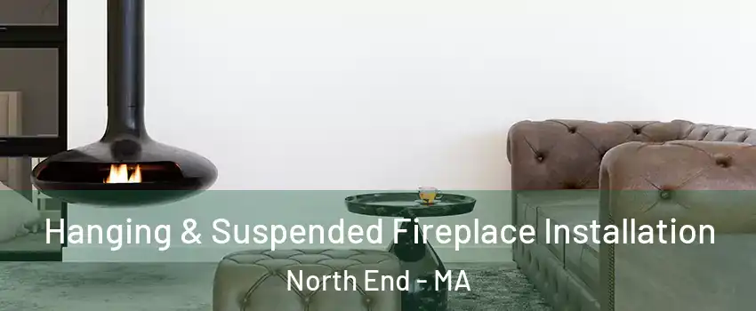 Hanging & Suspended Fireplace Installation North End - MA