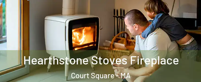 Hearthstone Stoves Fireplace Court Square - MA