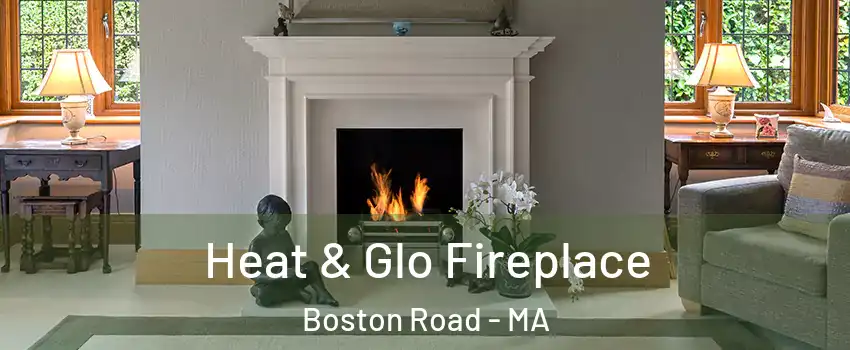 Heat & Glo Fireplace Boston Road - MA
