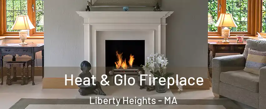 Heat & Glo Fireplace Liberty Heights - MA