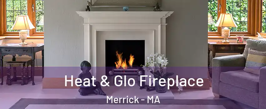 Heat & Glo Fireplace Merrick - MA