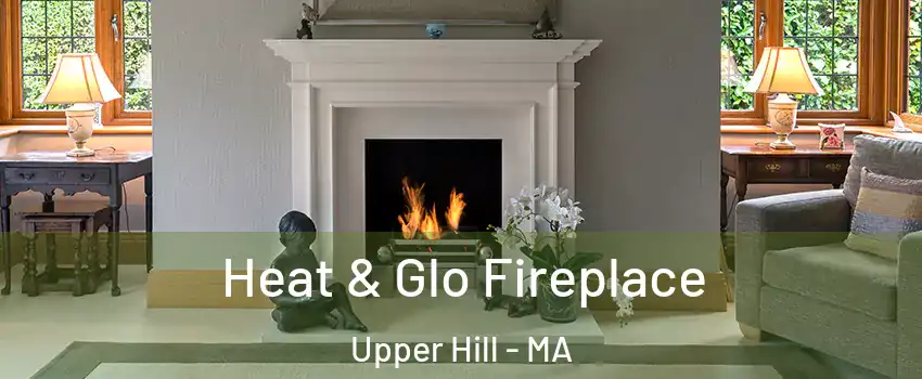 Heat & Glo Fireplace Upper Hill - MA