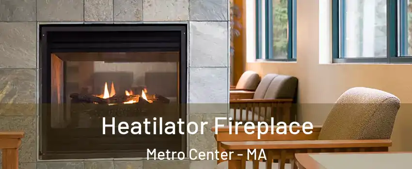 Heatilator Fireplace Metro Center - MA