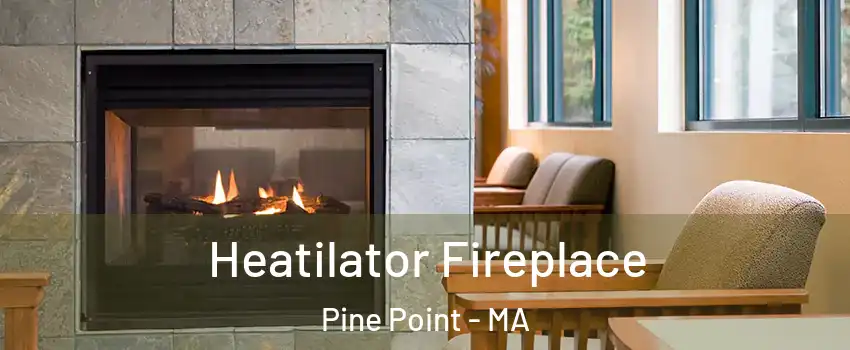 Heatilator Fireplace Pine Point - MA