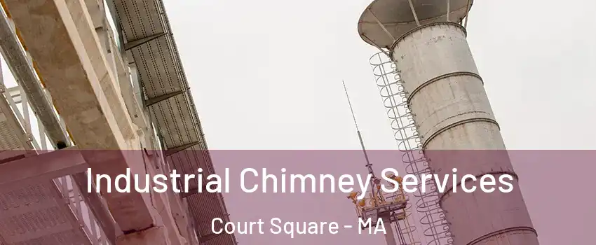 Industrial Chimney Services Court Square - MA