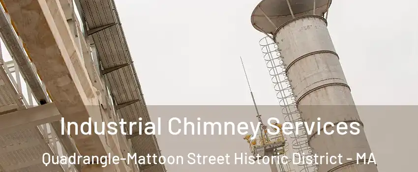Industrial Chimney Services Quadrangle-Mattoon Street Historic District - MA