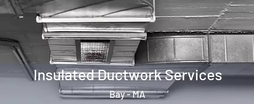 Insulated Ductwork Services Bay - MA