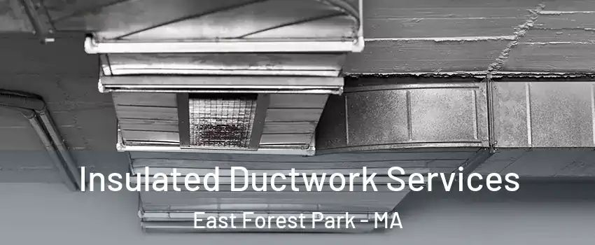 Insulated Ductwork Services East Forest Park - MA