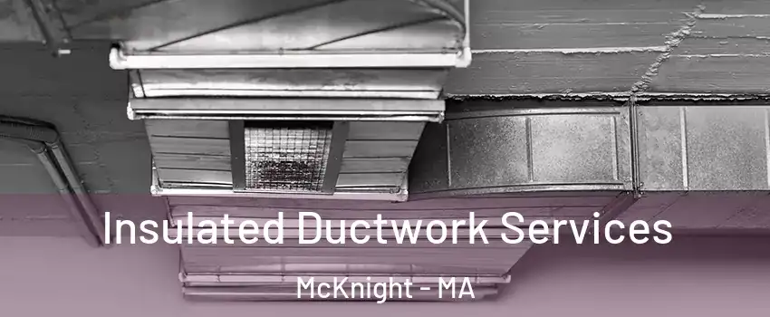 Insulated Ductwork Services McKnight - MA