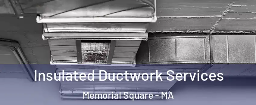 Insulated Ductwork Services Memorial Square - MA