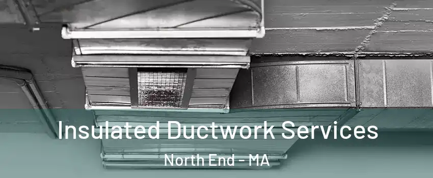 Insulated Ductwork Services North End - MA