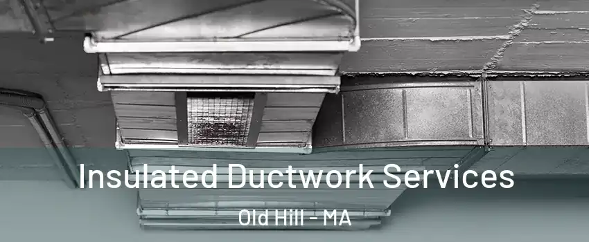 Insulated Ductwork Services Old Hill - MA