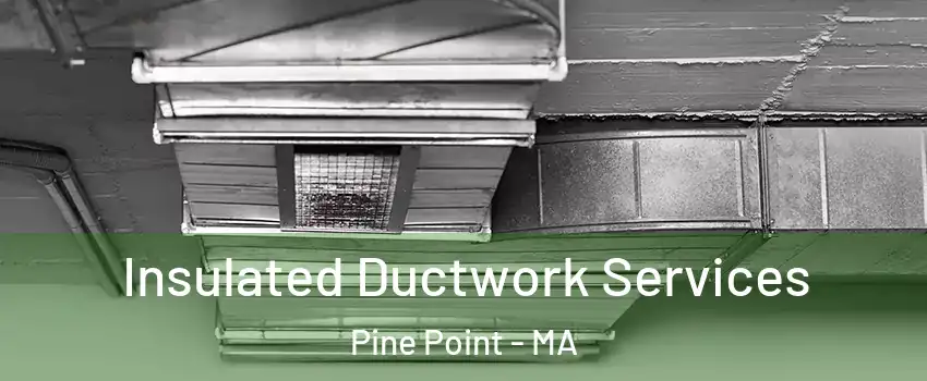 Insulated Ductwork Services Pine Point - MA