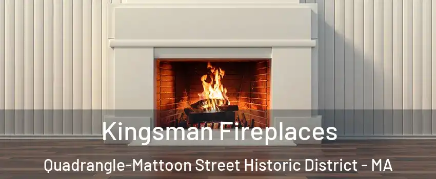 Kingsman Fireplaces Quadrangle-Mattoon Street Historic District - MA