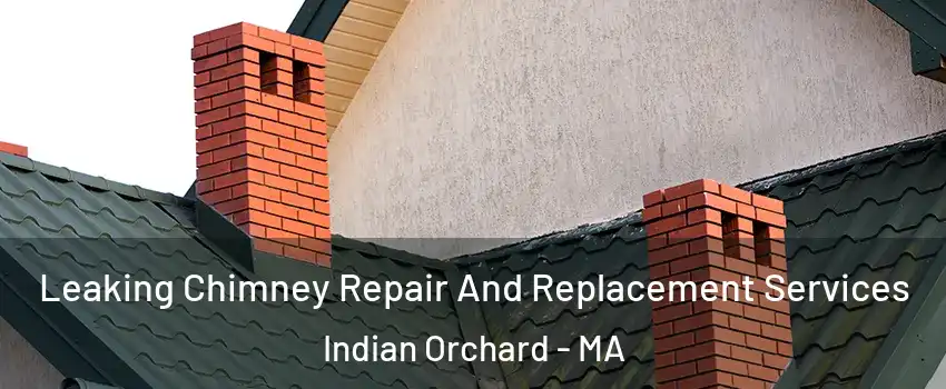 Leaking Chimney Repair And Replacement Services Indian Orchard - MA