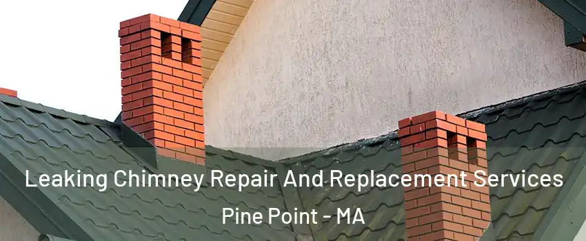 Leaking Chimney Repair And Replacement Services Pine Point - MA