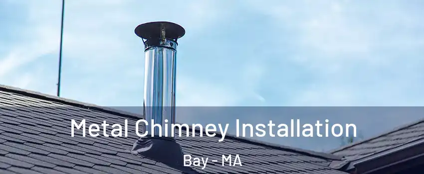 Metal Chimney Installation Bay - MA