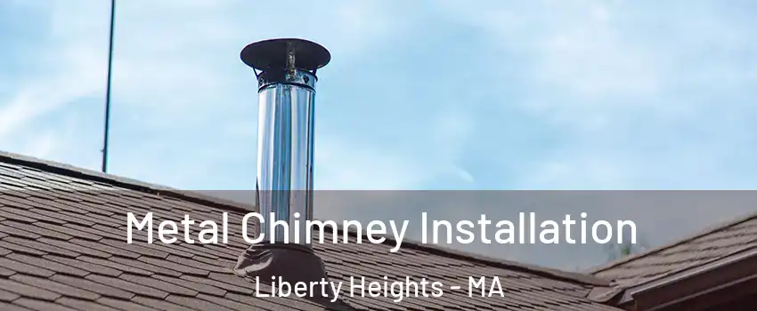 Metal Chimney Installation Liberty Heights - MA