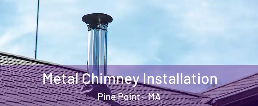 Metal Chimney Installation Pine Point - MA